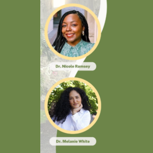 Dr. Nicole Ramsey & Dr. Melanie White