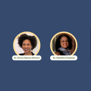 Dr. Devyn Spence Benson and Dr. Danielle Clealand