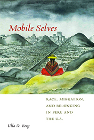 Mobile Selves: Race, Migration, and Belonging in Peru and the U.S.