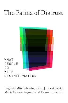 The Patina of Distrust What People Do with Misinformation