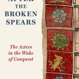 Book Launch "After the Broken Spears: The Aztecs in the Wake of Conquest"