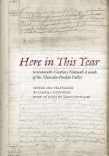 Here in This Year: Seventeenth-Century Nahuatl Annals of the Tlaxcala-Puebla Valley 