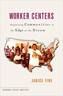 Worker Centers: Organizing Communities at the Edge of the Dream