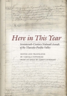 Here in This Year: Seventeenth-Century Nahuatl Annals of the Tlaxcala-Puebla Valley 